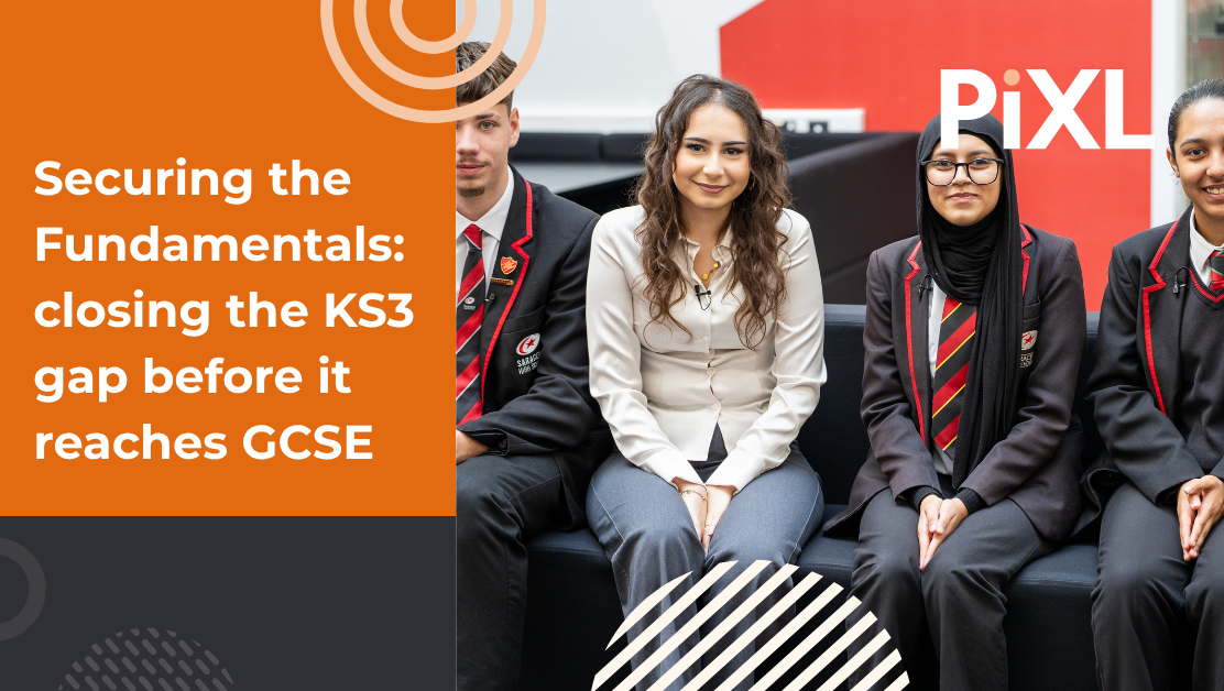 Securing the Fundamentals: closing the KS3 gap before it reaches GCSE 